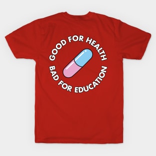 BACK PRINT - Good For Health - Bad for Education T-Shirt